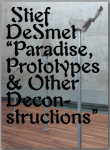 Stief Desmet - 2019 - 'STIEF DESMET / PARADISE, PROTOTYPES &OTHER DECONSTRUCTIONS,